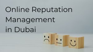 Online Reputation Management in Dubai: Protecting and Growing Your Brand Presence